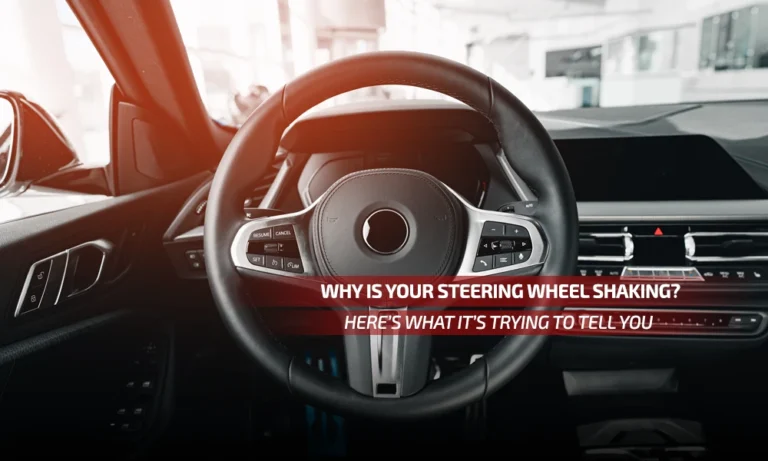 Why Is Your Steering Wheel Shaking? Here’s What It’s Trying to Tell You