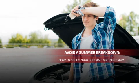 Avoid a Summer Breakdown: How to Check Your Coolant the Right Way