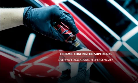 Ceramic Coating for Supercars: Overhyped or Absolutely Essential?
