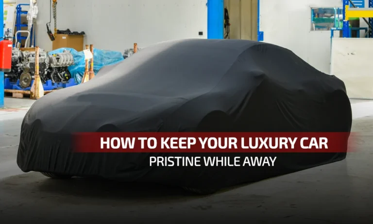 Storing a Luxury Car Long-Term? Here’s How to Keep It Perfect While You’re Away