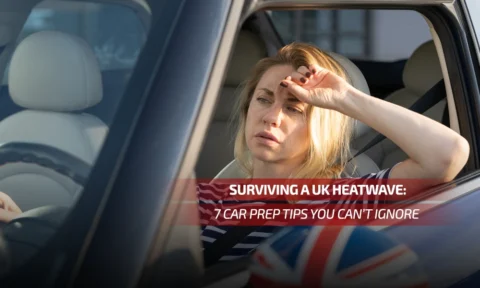 Surviving a UK Heatwave: 7 Car Prep Tips You Can’t Ignore