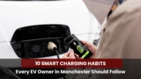 10 Smart Charging Habits Every EV Owner in Manchester Should Follow