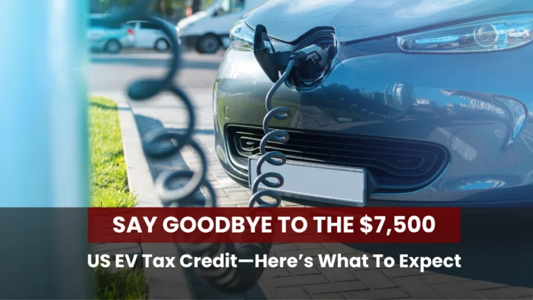 Say Goodbye to the $7,500 US EV Tax Credit—Here’s What To Expect