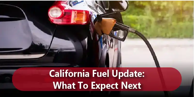 California Fuel Update What To Expect Next blog_11zon