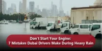 Don’t Start Your Engine: 7 Mistakes Dubai Drivers Make During Heavy Rain