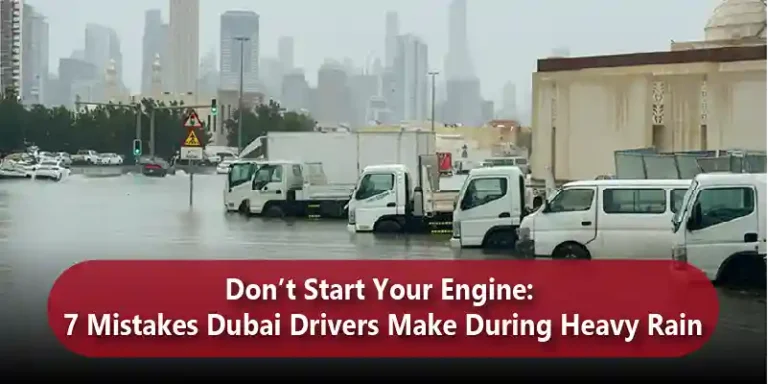 Don’t Start Your Engine: 7 Mistakes Dubai Drivers Make During Heavy Rain