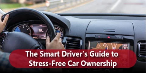 The Smart Driver’s Guide to Stress-Free Car Ownership