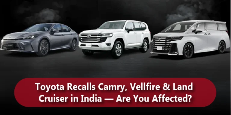 Toyota Recalls Camry, Vellfire & Land Cruiser in India — Are You Affected?