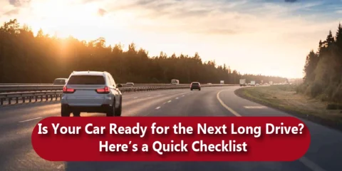 Is Your Car Ready for the Next Long Drive? Here’s a Quick Checklist