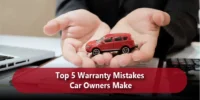 Top 5 Warranty Mistakes Car Owners Make