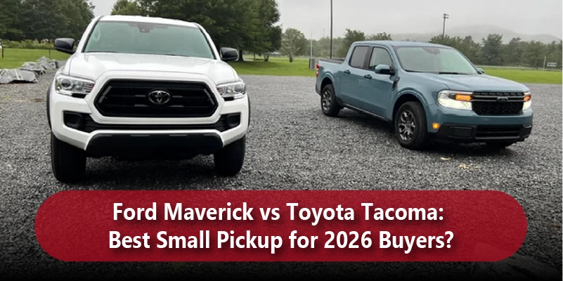 Ford Maverick vs Toyota Tacoma Best Small Pickup for 2026 Buyers