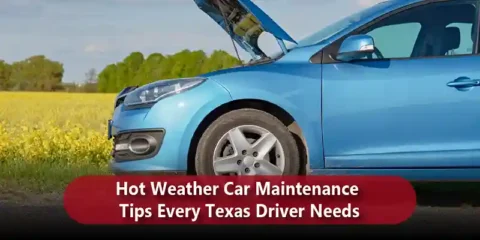 Hot Weather Car Maintenance Tips Every Texas Driver Needs