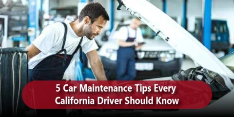 5 Car Maintenance Tips Every California Driver Should Know