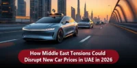 How Middle East Tensions Could Disrupt New Car Prices in UAE in 2026