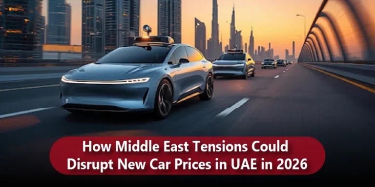 How Middle East Tensions Could Disrupt New Car Prices in UAE in 2026