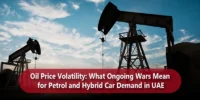 Oil Price Volatility: What Ongoing Wars Mean for Petrol and Hybrid Car Demand in the UAE