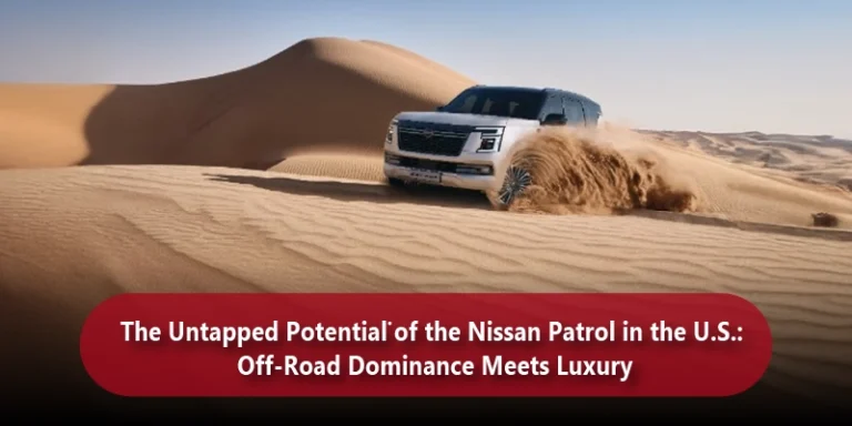 The Untapped Potential of the Nissan Patrol in the US.: Off-Road Dominance Meets Luxury