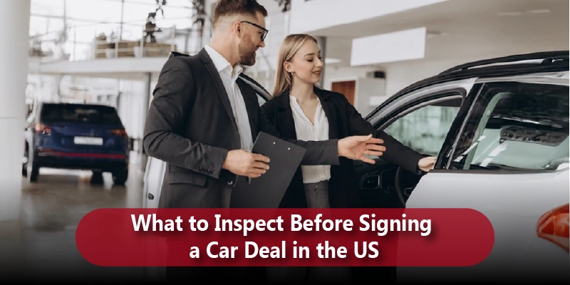 What to Inspect Before Signing a Car Deal in the US