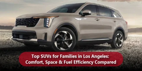 Top SUVs for Families in Los Angeles: Comfort, Space & Fuel Efficiency Compared